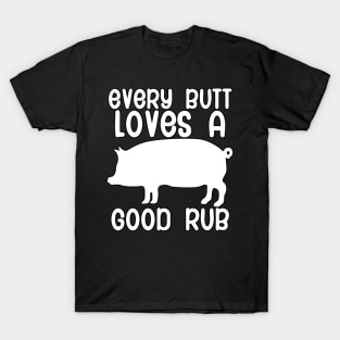 Every butt loves a good rub T-Shirt